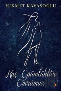 Kaç Öpümlüktür Ömrümüz