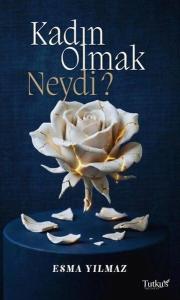 Kadın Olmak Neydi?