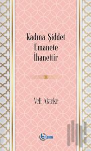 Kadına Şiddet Emanete İhanettir