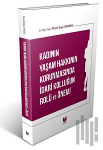 Kadının Yaşam Hakkının Korunmasında İdari Kolluğun Rolü ve Önemi