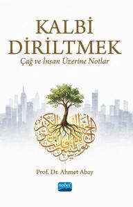 Kalbi Diriltmek: Çağ ve İnsan Üzerine Notlar