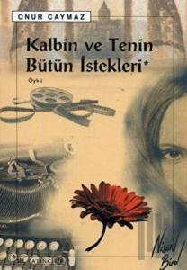 Kalbin ve Tenin Bütün İstekleri