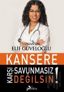 Kansere Karşı Savunmasız Değilsin!