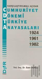 Karşılaştırılmalı Açıdan Cumhuriyet Dönemi Türkiye Anayasaları 1924 - 1961 - 1982