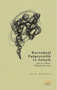 Kavramsal Putperestlik ve Felsefe - Jean - Luc Marion Felsefesine Bir Giriş