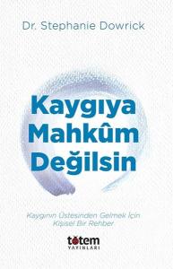 Kaygıya Mahkum Değilsin - Kaygının Üstesinden Gelmek İçin Kişisel Bir Rehber
