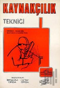 Kaynakçılık Tekniği Oksijen - Elektrik Kaynağı ve Lehimcilik