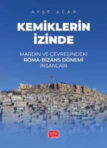 Kemiklerin İzinde - Mardin ve Çevresindeki Roma-Bizans Dönemi İnsanları
