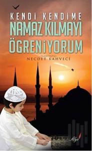 Kendi Kendime Namaz Kılmayı Öğreniyorum
