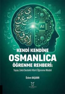 Kendi Kendine Osmanlıca Öğrenme Rehberi - Yapay Zeka Destekli Hibrit Öğrenme Modeli