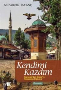 Kendimi Kazdım  Karaçam'dan Bosna'ya Bosna'dan Dünyaya
