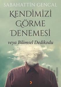 Kendimizi Görme Denemesi veya Bilimsel Dedikodu