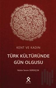 Kent ve Kadın: Türk Kültüründe Gün Olgusu