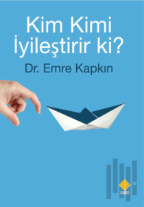 Kim Kimi İyileştirir ki?