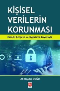 Kişisel Verilerin Korunması - Hukuki Çerçeve ve Uygulama Boyutuyla