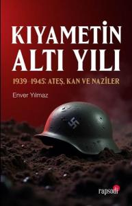 Kıyametin Altı Yılı: 1939 - 1945: Ateş Kan ve Naziler