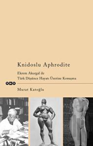 Knidoslu Aphrodite Ekrem Akurgal İle Türk Düşünce Hayatı Üzerine Konuşma