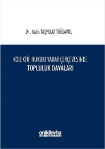 Kolektif Hukuki Yarar Çerçevesinde Topluluk Davaları (Ciltli)
