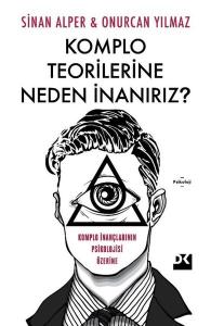 Komplo Teorilerine Neden İnanırız? Komplo İnançlarının Psikolojisi Üzerine