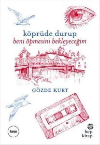 Köprüde Durup Beni Öpmesini Bekleyeceğim