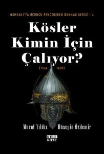 Kösler Kimin İçin Çalıyor? (1566 - 1603) Osmanlı'ya Üçüncü Pencereden Bakmak Serisi 4