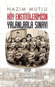 Köy Enstitülerimizin Yalanlarla Sınavı