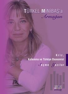 Kriz, Kalkınma ve Türkiye Ekonomisi - Türkel Minibaş’a Armağan