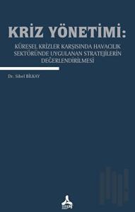 Kriz Yönetimi: Küresel Krizler Karşısında Havacılık Sektöründe Uygulanan Stratejilerin Değerlendirilmesi