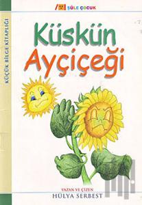 Küçük Bilge Kitaplığı: Küskün Ayçiçeği