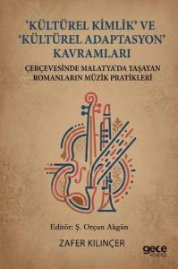 Kültürel Kimlik ve Kültürel Adaptasyon Kavramları Çerçevesinde Malatya'da Yaşayan Romanların Müzik Pratikleri