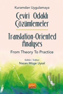 Kuramdan Uygulamaya Çeviri Odaklı Çözümlemeler / Translation-Oriented Analyses from Theory to Practice