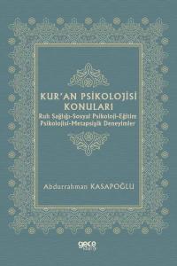 Kur'an Psikolojisi Konuları: Ruh Sağlığı - Sosyal Psikoloji - Eğitim Psikolojisi - Metapsişik Deneyimler