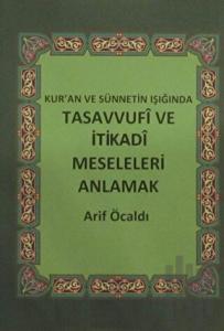 Kur'an ve Sünnetin Işığında Tasavvufi ve İtikadi Meseleleri Anlamak