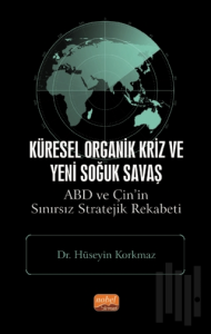 Küresel Organik Kriz ve Yeni Soğuk Savaş: ABD ve Çin’in Sınırsız Stratejik Rekabeti