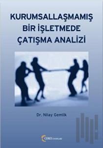 Kurumsallaşmamış Bir İşletmede Çatışma Analizi