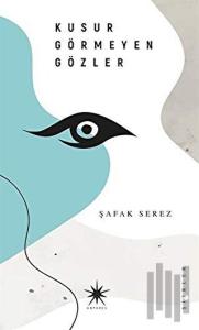 Kusur Görmeyen Gözler (Ciltli)