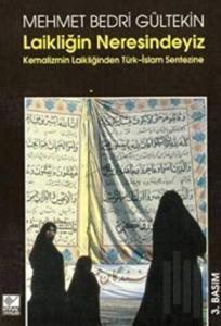 Laikliğin Neresindeyiz Kemalizm Laikliğinden Türk-İslam Sentezine