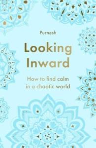 Looking Inward : How to Find Calm in a Chaotic World