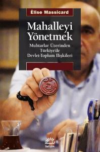 Mahalleyi Yönetmek - Muhtarlar Üzerinden Türkiye'de Devlet-Toplum İlişkileri