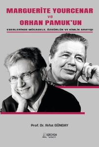 Marguerite Yourcear ve Orhan Pamuk'un Eserlerinde Mücadele, Özgürlük ve Kimlik Yapısı