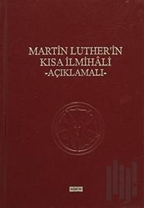 Martin Luther'in Kısa İlmihali - Açıklamalı (Ciltli)