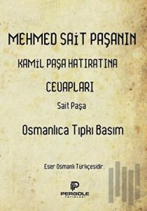 Mehmed Sait Paşanın Kamil Paşa Hatıratına Cevapları (Osmanlıca Tıpkı Basım)