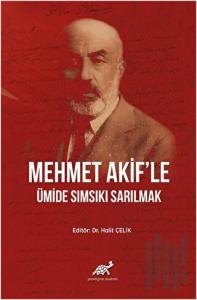 Mehmet Akif'le Ümide Sımsıkı Sarılmak (Ciltli)