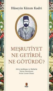 Meşrutiyet Ne Getirdi Ne Götürdü? Giriş Açıklama ve Notlarla