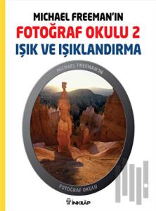 Michael Freeman’ın Fotoğraf Okulu 2 - Işık ve Işıklandırma