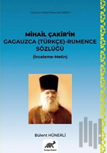 Mihail Çakir’in Gagauzca (Türkçe) - Rumence Sözlüğü (İnceleme-Metin)