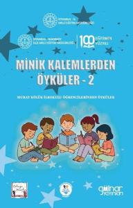 Minik Kalemlerden Öyküler 2 - Murat Kölük İlkokulu Öğrencilerinden