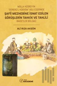 Molla Hüsrev'in “Dürerü'l Hükkam” Adlı Eserinde Şafii Mezhebine İsnat Edilen Görüşlerin Tahkik ve Tahlili (İbadetler Bölümü)