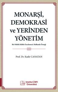 Monarşi Demokrasi ve Yerinden Yönetim - Bir Politik Kültür İncelemesi: Hollanda Örneği