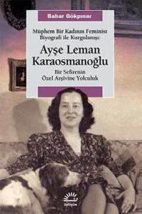 Müphem Bir Kadının Feminist Biyografi ile  Kurgulanışı: Ayşe Leman Karaosmanoğlu  Bir Sefirenin